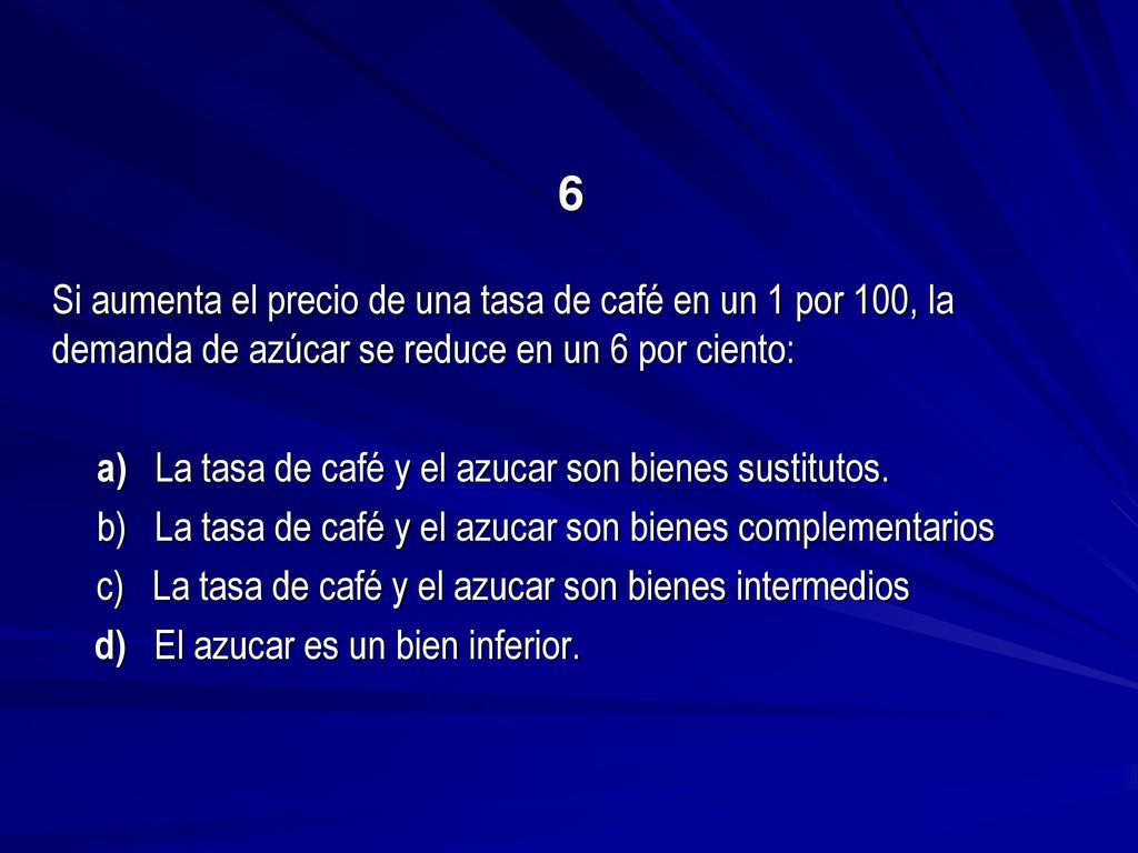 a) La tasa de café y el azucar son bienes sustitutos.