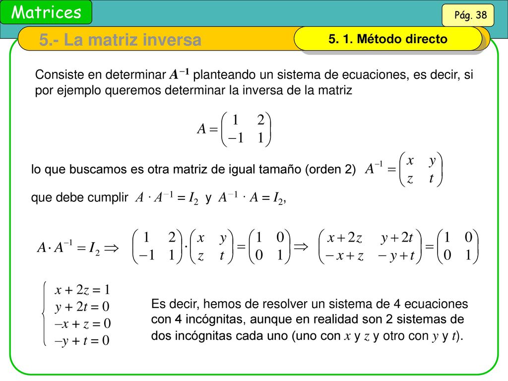 5.- La matriz inversa x + 2z = 1 y + 2t = 0 –x + z = 0 –y + t = 0