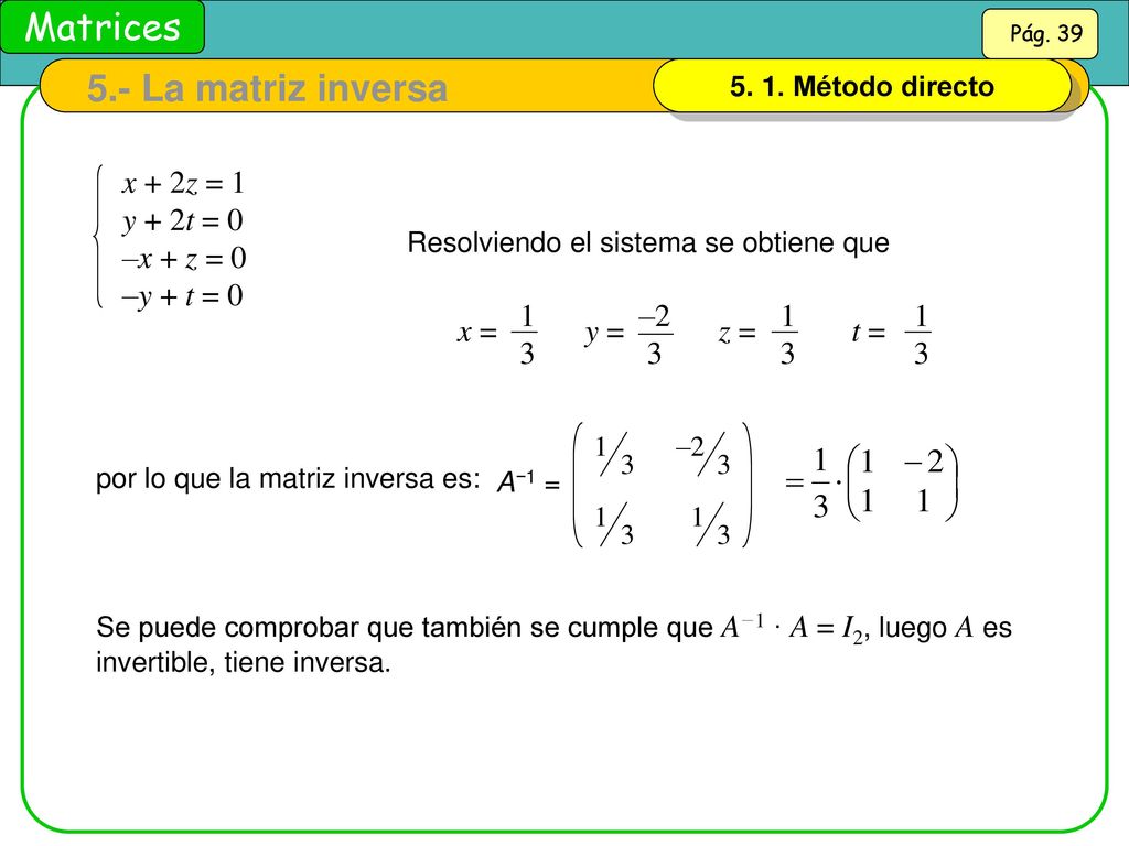 5.- La matriz inversa x + 2z = 1 y + 2t = 0 –x + z = 0 –y + t = 0 x =