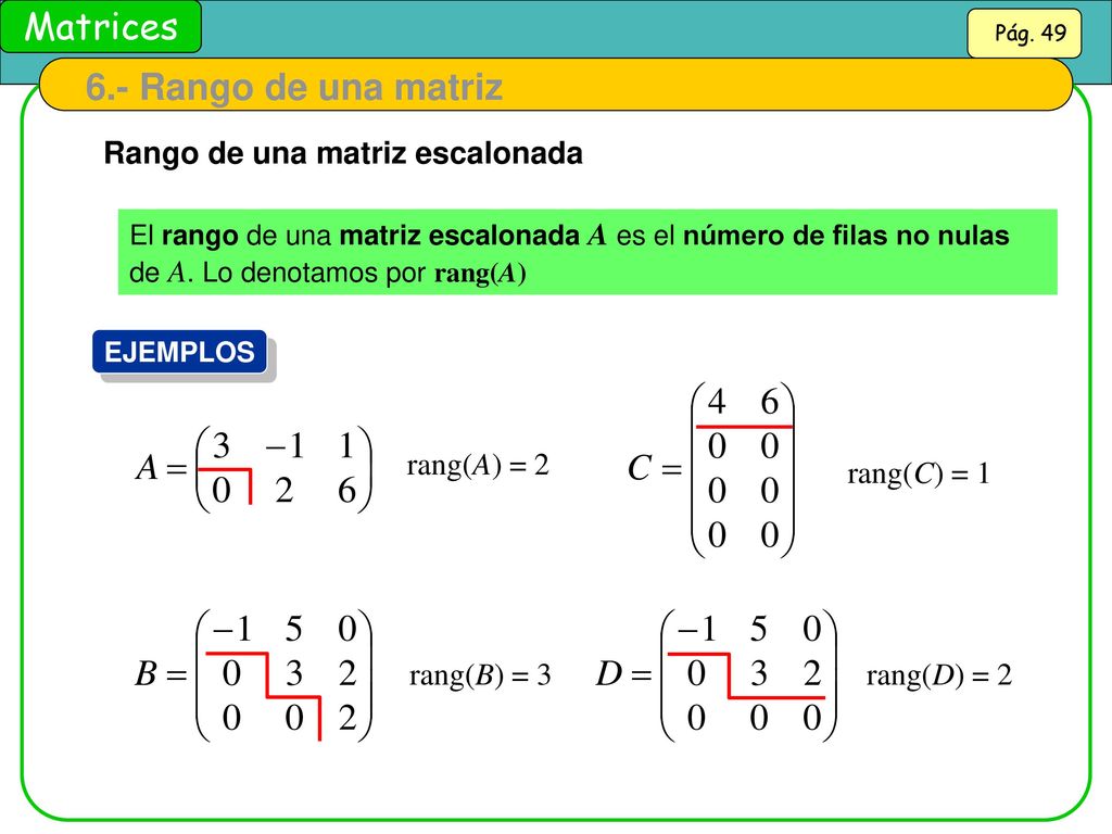 6.- Rango de una matriz Rango de una matriz escalonada rang(A) = 2