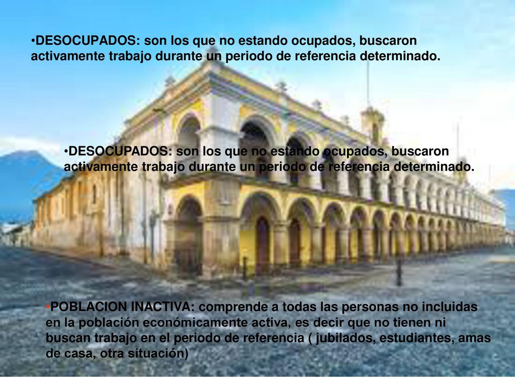 DESOCUPADOS: son los que no estando ocupados, buscaron activamente trabajo durante un periodo de referencia determinado.