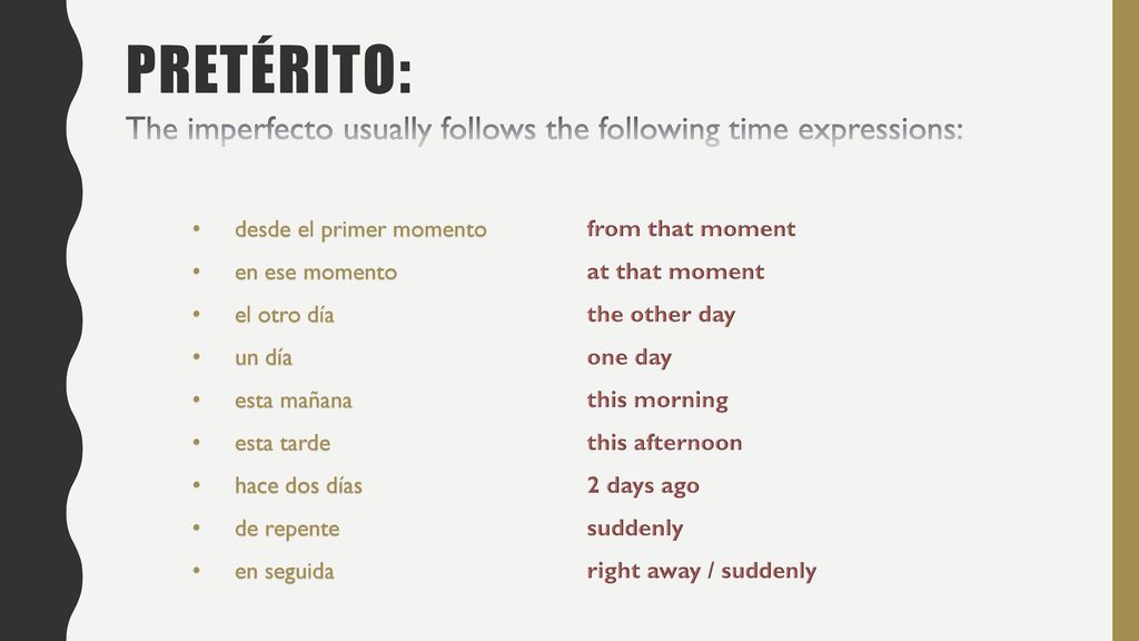 pretÉrito: The imperfecto usually follows the following time expressions: desde el primer momento.