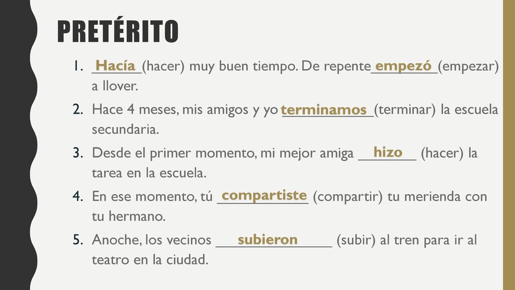 PretÉrito ______(hacer) muy buen tiempo. De repente________(empezar) a llover.