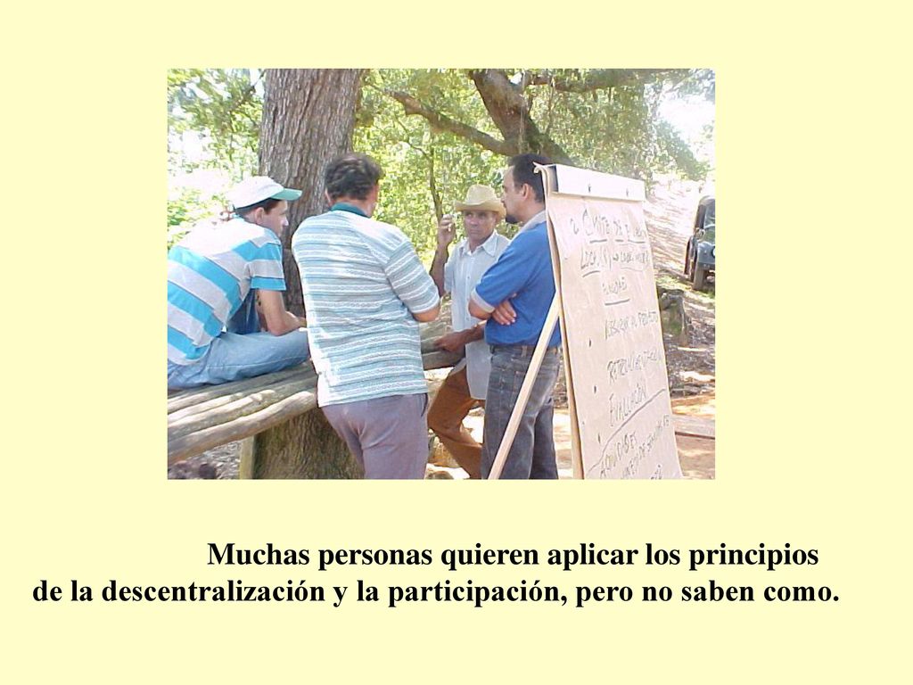 Muchas personas quieren aplicar los principios de la descentralización y la participación, pero no saben como.