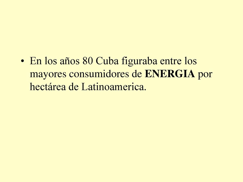 En los años 80 Cuba figuraba entre los mayores consumidores de ENERGIA por hectárea de Latinoamerica.