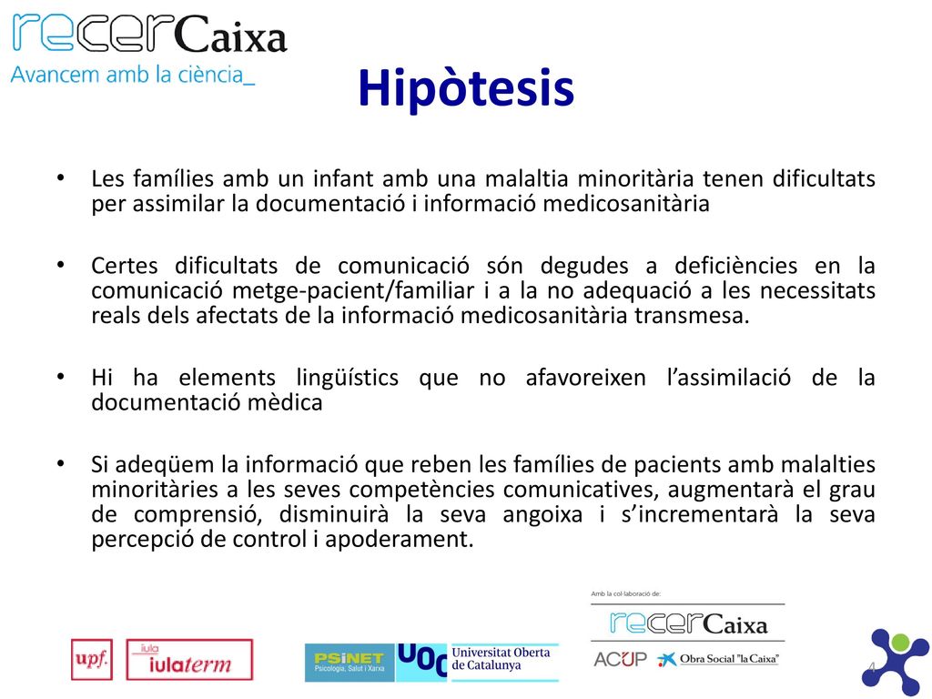 Hipòtesis Les famílies amb un infant amb una malaltia minoritària tenen dificultats per assimilar la documentació i informació medicosanitària.