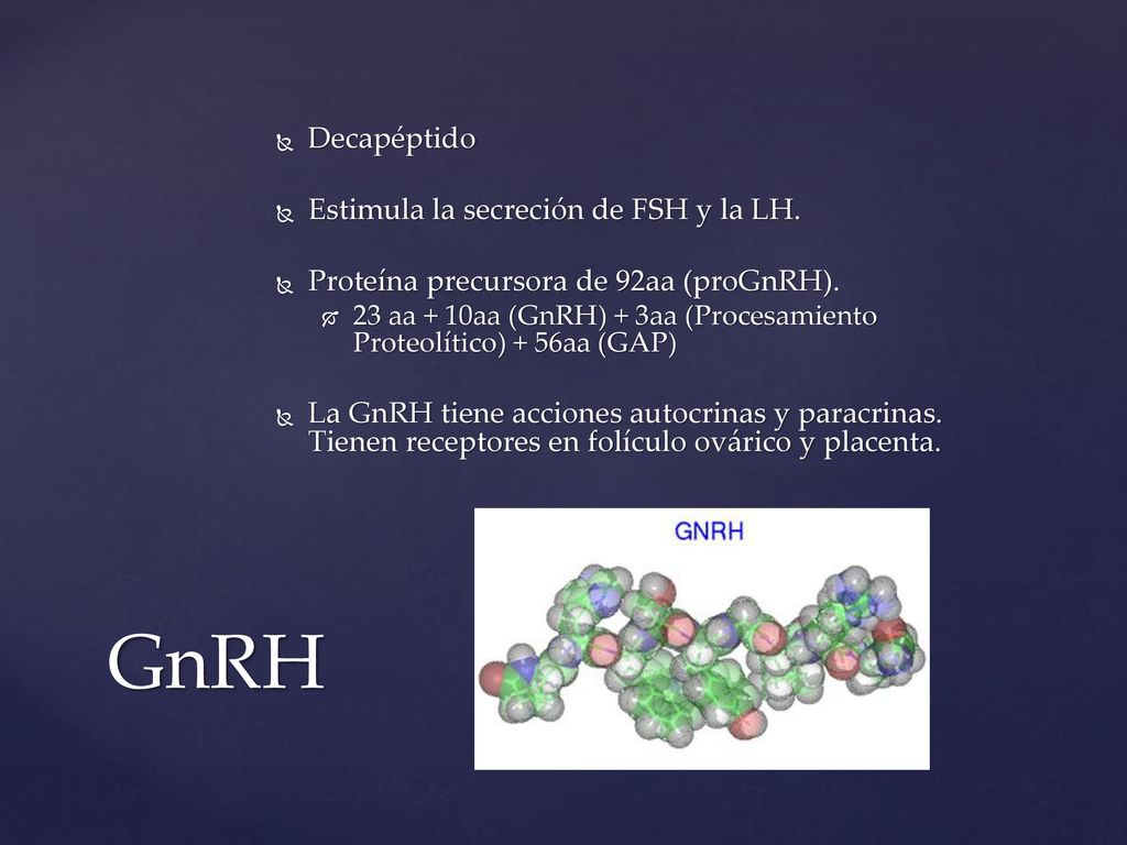 GnRH Decapéptido Estimula la secreción de FSH y la LH.