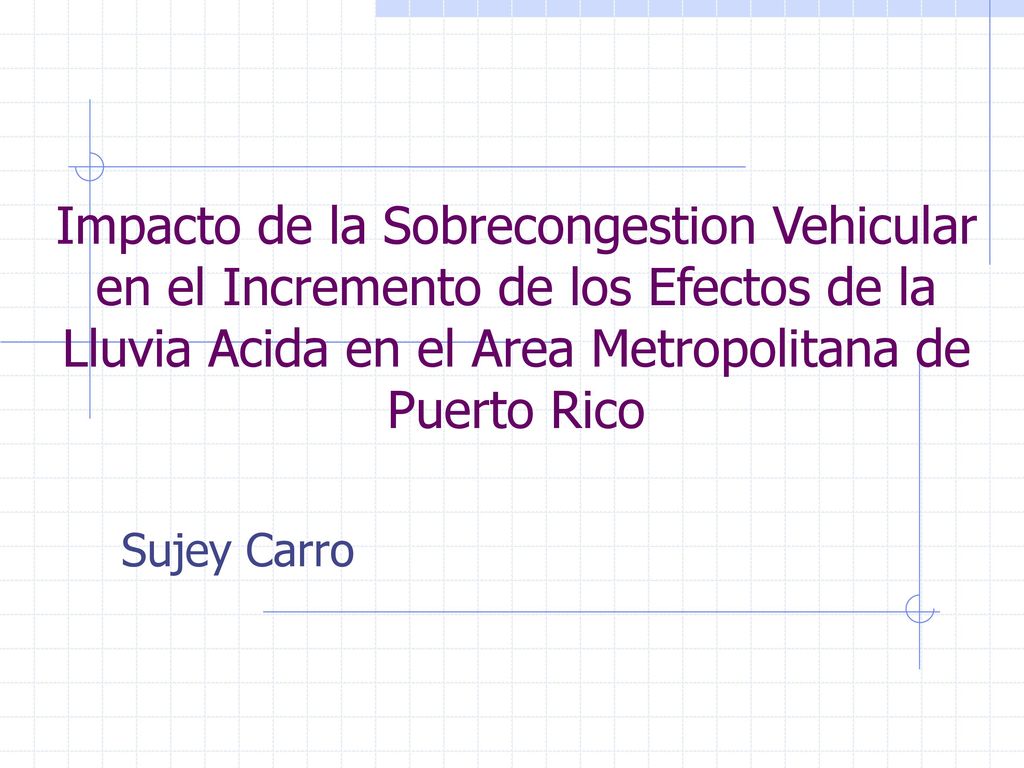 Impacto de la Sobrecongestion Vehicular en el Incremento de los Efectos de la Lluvia Acida en el Area Metropolitana de Puerto Rico