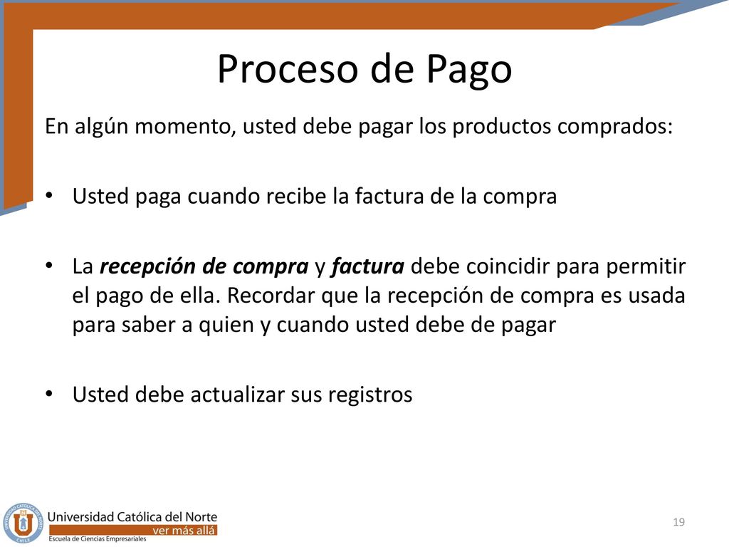 Proceso de Pago En algún momento, usted debe pagar los productos comprados: Usted paga cuando recibe la factura de la compra.