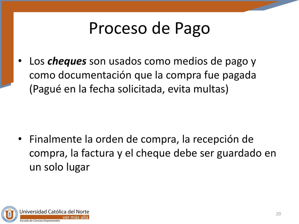 Proceso de Pago Los cheques son usados como medios de pago y como documentación que la compra fue pagada (Pagué en la fecha solicitada, evita multas)