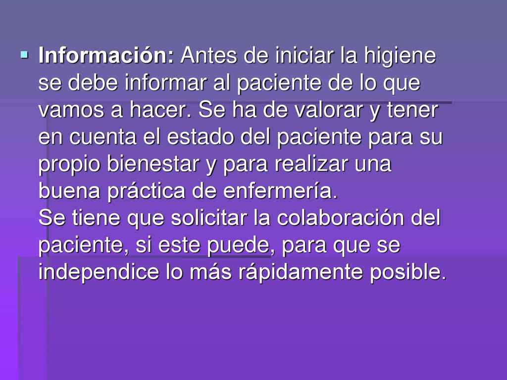Información: Antes de iniciar la higiene se debe informar al paciente de lo que vamos a hacer.