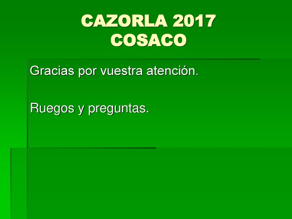 CAZORLA 2017 COSACO Gracias por vuestra atención. Ruegos y preguntas.