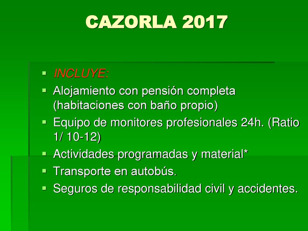 CAZORLA 2017 INCLUYE: Alojamiento con pensión completa (habitaciones con baño propio) Equipo de monitores profesionales 24h. (Ratio 1/ 10-12)