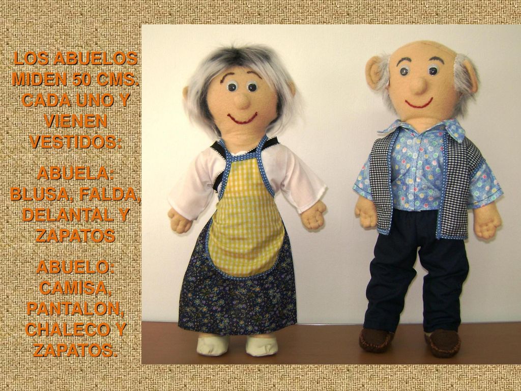 LOS ABUELOS MIDEN 50 CMS. CADA UNO Y VIENEN VESTIDOS: