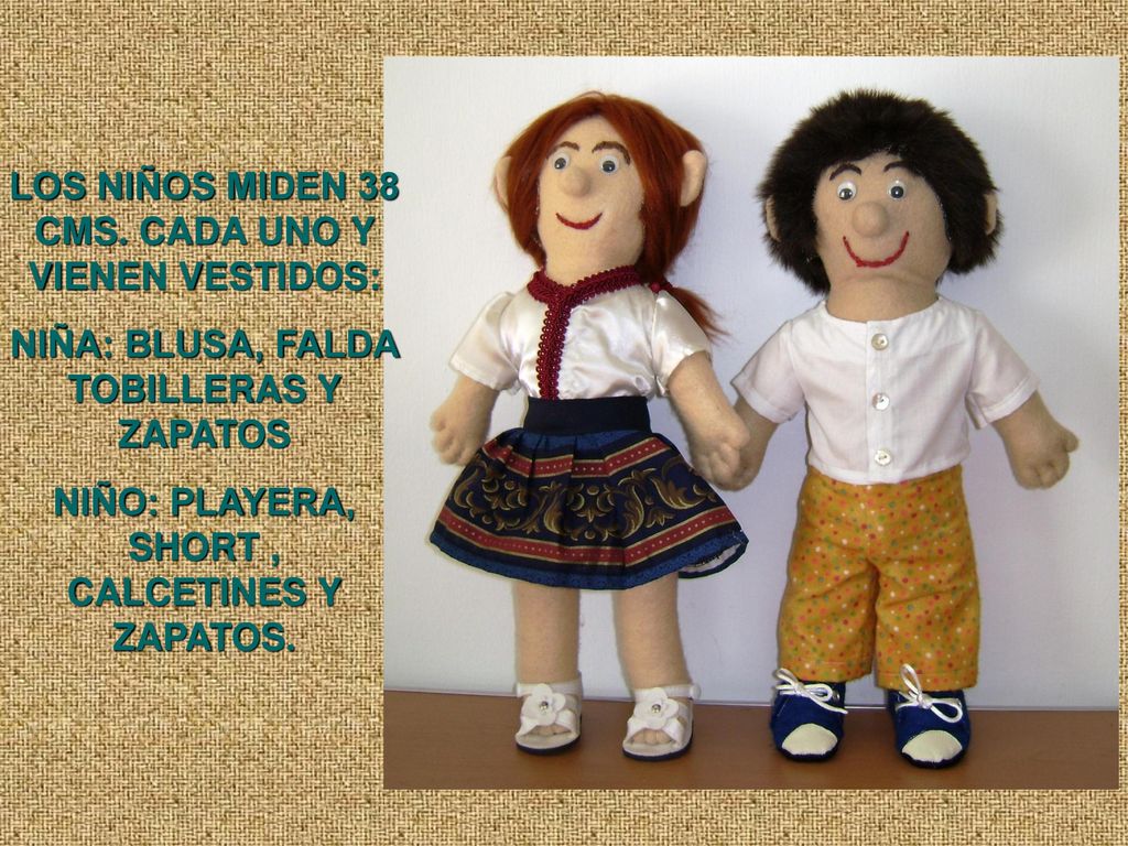 LOS NIÑOS MIDEN 38 CMS. CADA UNO Y VIENEN VESTIDOS: