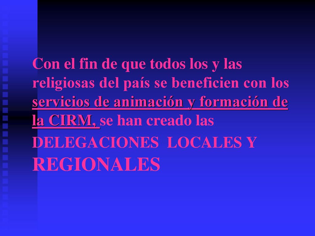 Con el fin de que todos los y las religiosas del país se beneficien con los servicios de animación y formación de la CIRM, se han creado las DELEGACIONES LOCALES Y REGIONALES