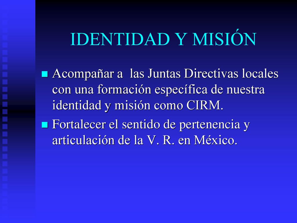 IDENTIDAD Y MISIÓN Acompañar a las Juntas Directivas locales con una formación específica de nuestra identidad y misión como CIRM.