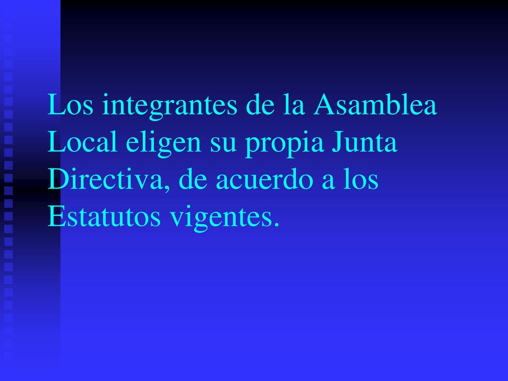 Los integrantes de la Asamblea Local eligen su propia Junta Directiva, de acuerdo a los Estatutos vigentes.