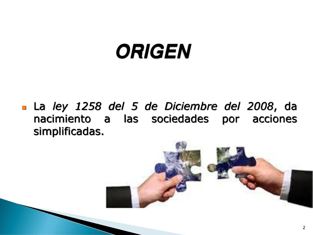 ORIGEN La ley 1258 del 5 de Diciembre del 2008, da nacimiento a las sociedades por acciones simplificadas.