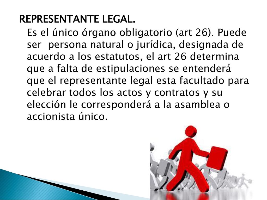 REPRESENTANTE LEGAL. Es el único órgano obligatorio (art 26)