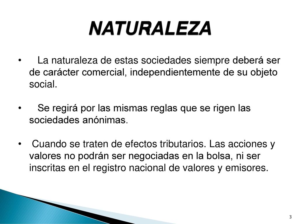 NATURALEZA La naturaleza de estas sociedades siempre deberá ser de carácter comercial, independientemente de su objeto social.