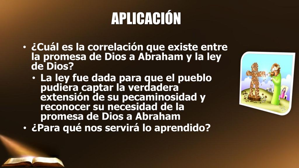 APLICACIÓN ¿Cuál es la correlación que existe entre la promesa de Dios a Abraham y la ley de Dios