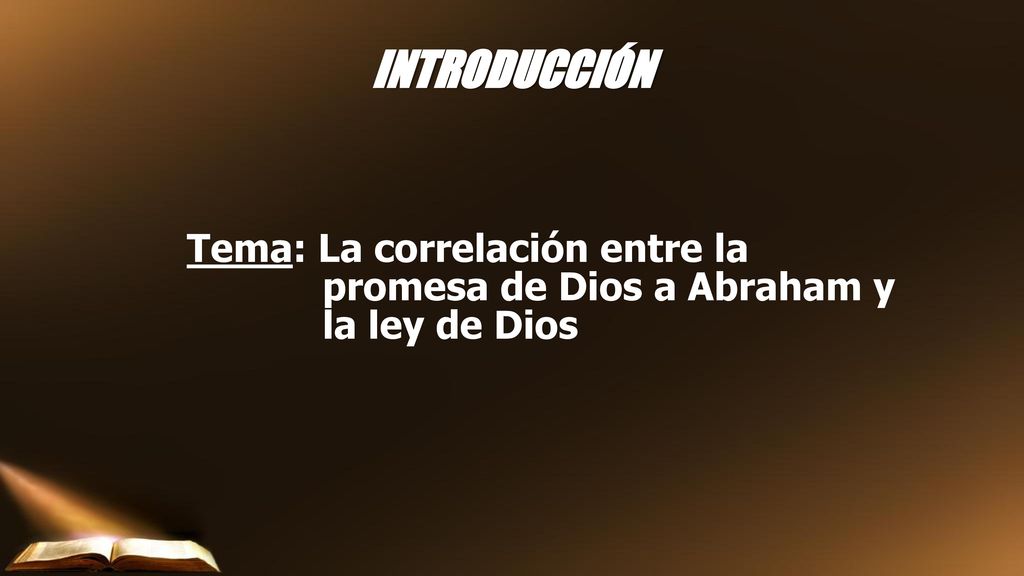 INTRODUCCIÓN Tema: La correlación entre la promesa de Dios a Abraham y la ley de Dios