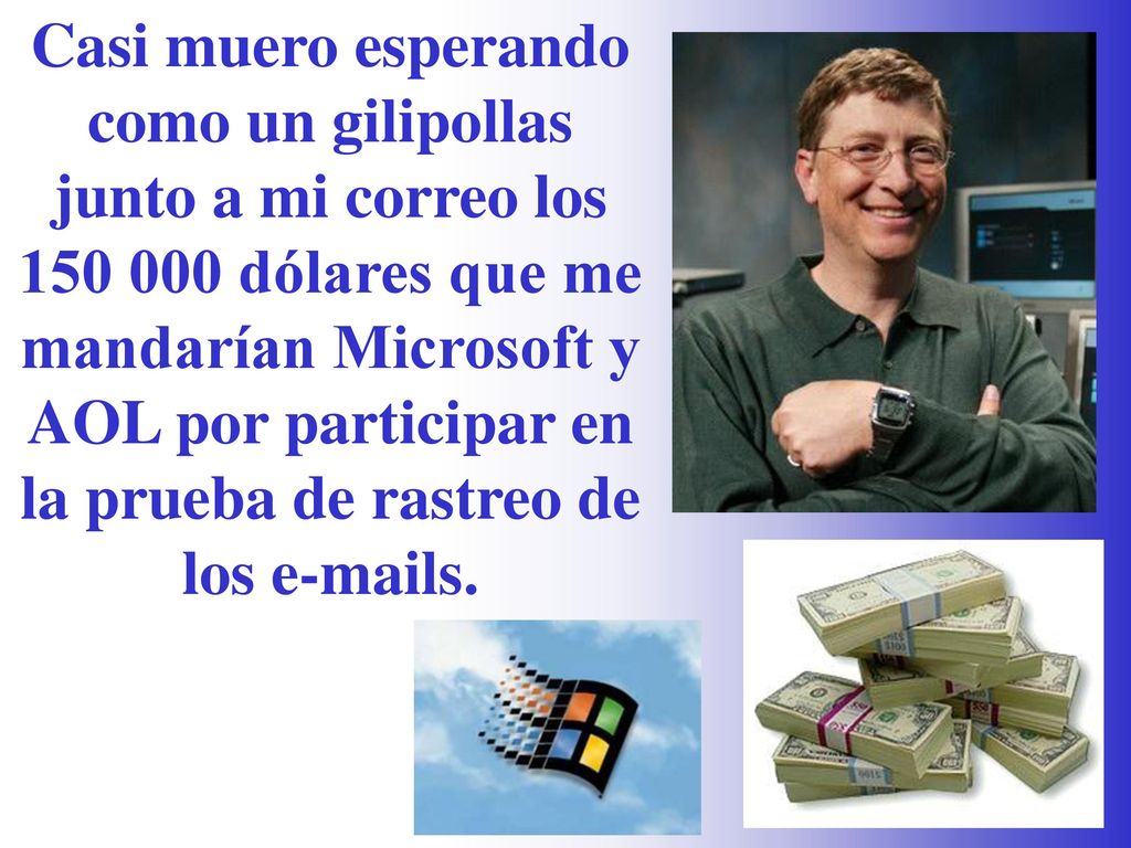 Casi muero esperando como un gilipollas junto a mi correo los dólares que me mandarían Microsoft y AOL por participar en la prueba de rastreo de los  s.