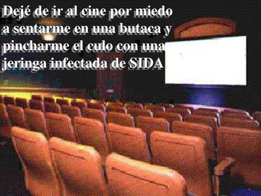 Dejé de ir al cine por miedo a sentarme en una butaca y pincharme el culo con una jeringa infectada de SIDA