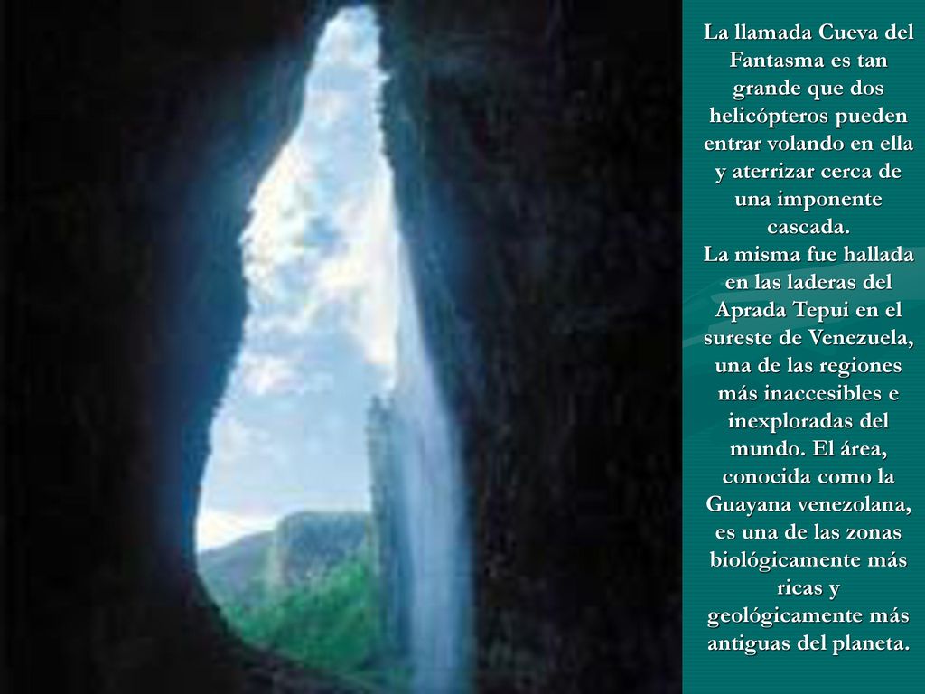 La llamada Cueva del Fantasma es tan grande que dos helicópteros pueden entrar volando en ella y aterrizar cerca de una imponente cascada.
