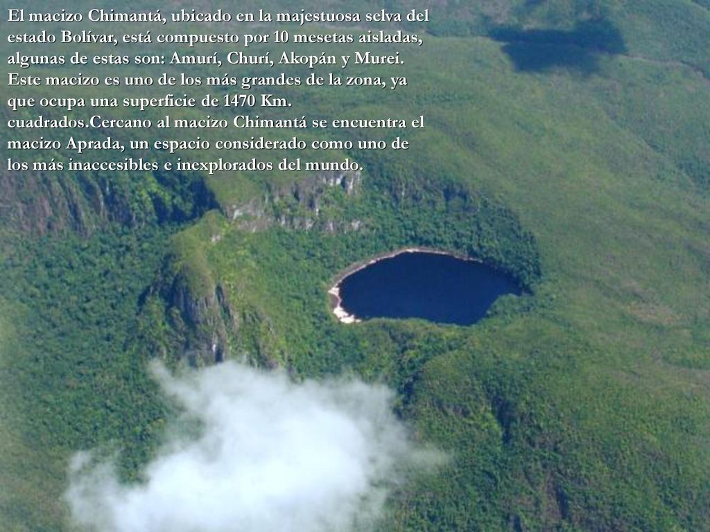 El macizo Chimantá, ubicado en la majestuosa selva del estado Bolívar, está compuesto por 10 mesetas aisladas, algunas de estas son: Amurí, Churí, Akopán y Murei.