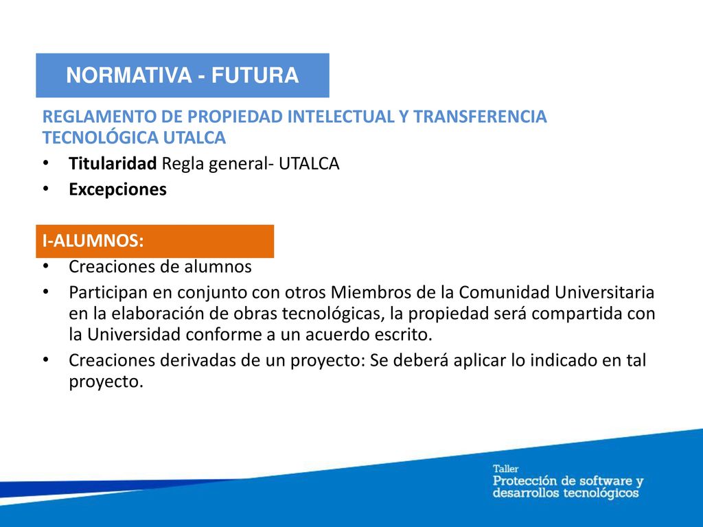 NORMATIVA - FUTURA REGLAMENTO DE PROPIEDAD INTELECTUAL Y TRANSFERENCIA TECNOLÓGICA UTALCA. Titularidad Regla general- UTALCA.