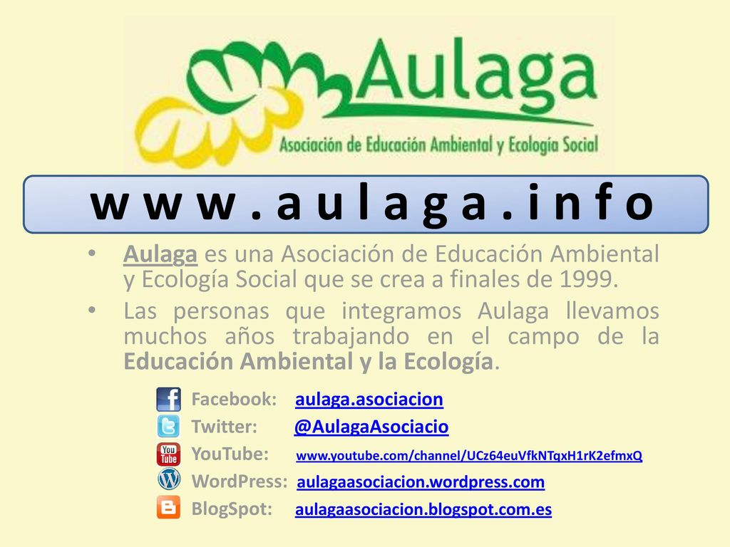 w w w . a u l a g a . i n f o Aulaga es una Asociación de Educación Ambiental y Ecología Social que se crea a finales de