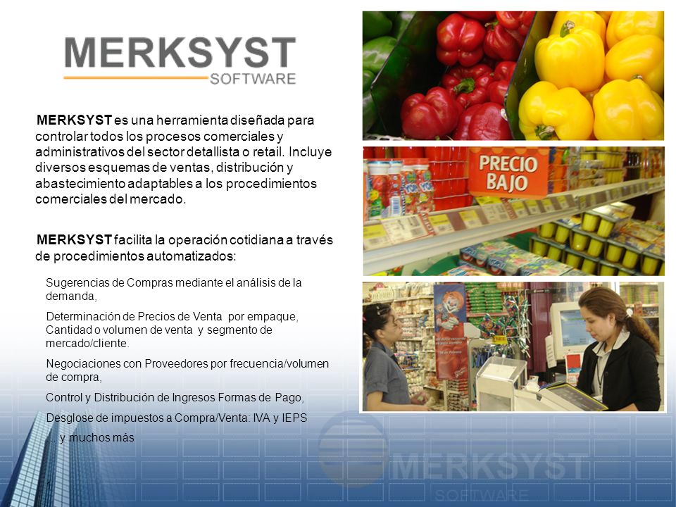 MERKSYST es una herramienta diseñada para controlar todos los procesos comerciales y administrativos del sector detallista o retail. Incluye diversos esquemas de ventas, distribución y abastecimiento adaptables a los procedimientos comerciales del mercado.