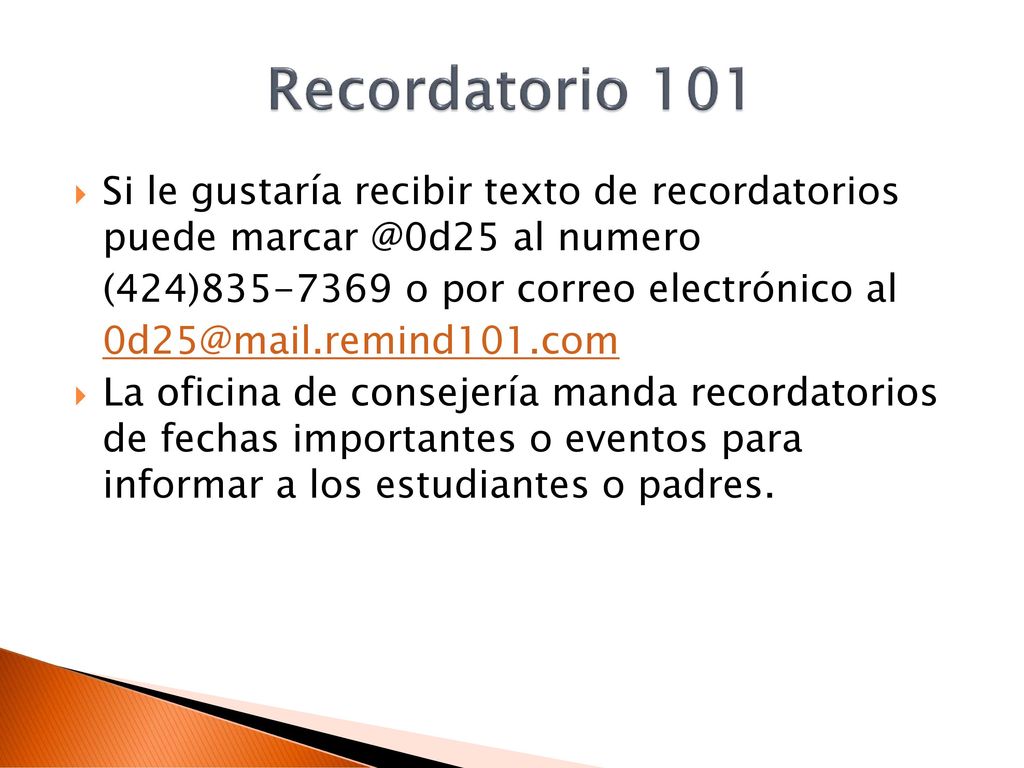 Recordatorio 101 Si le gustaría recibir texto de recordatorios puede al numero. (424) o por correo electrónico al.