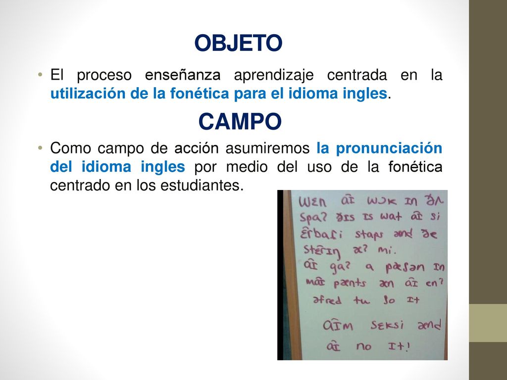 OBJETO El proceso enseñanza aprendizaje centrada en la utilización de la fonética para el idioma ingles.