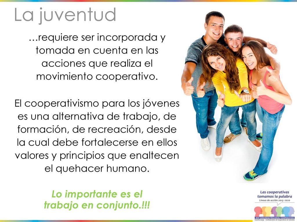 La juventud …requiere ser incorporada y tomada en cuenta en las acciones que realiza el movimiento cooperativo.