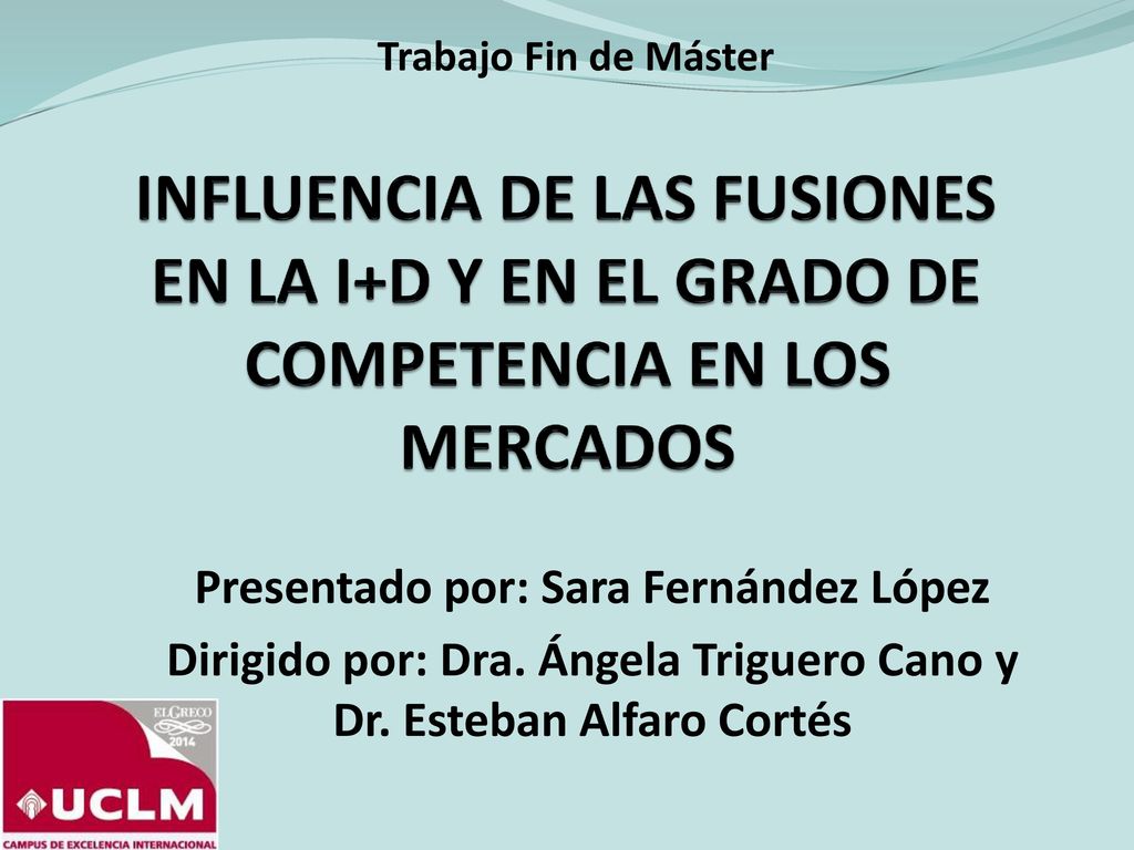 Trabajo Fin de Máster INFLUENCIA DE LAS FUSIONES EN LA I+D Y EN EL GRADO DE COMPETENCIA EN LOS MERCADOS.