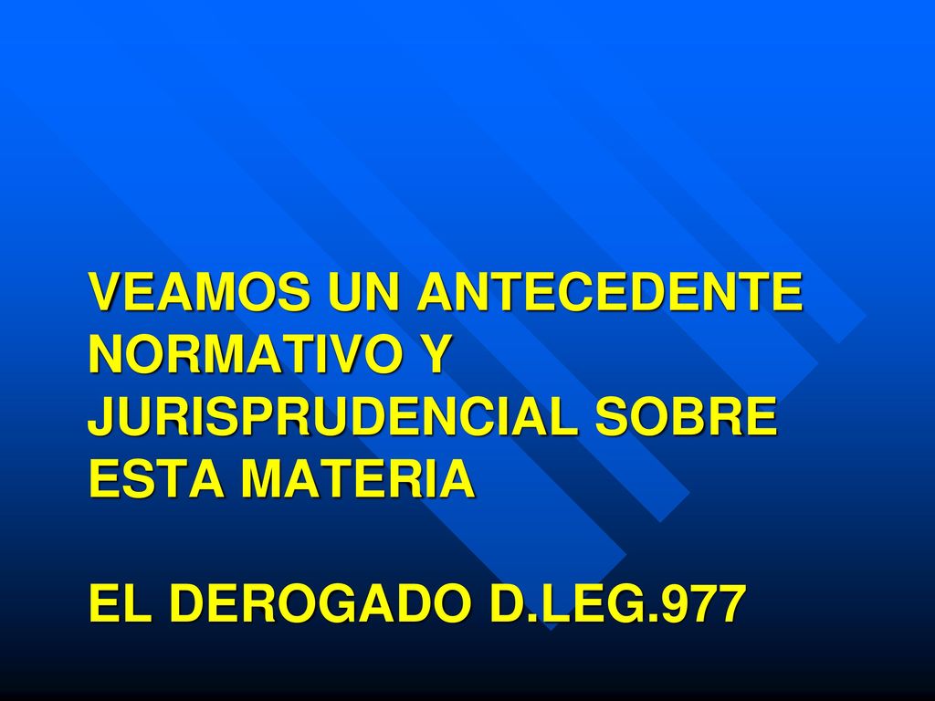 Veamos un antecedente normativo y jurisprudencial sobre esta materia El derogado d.leg.977