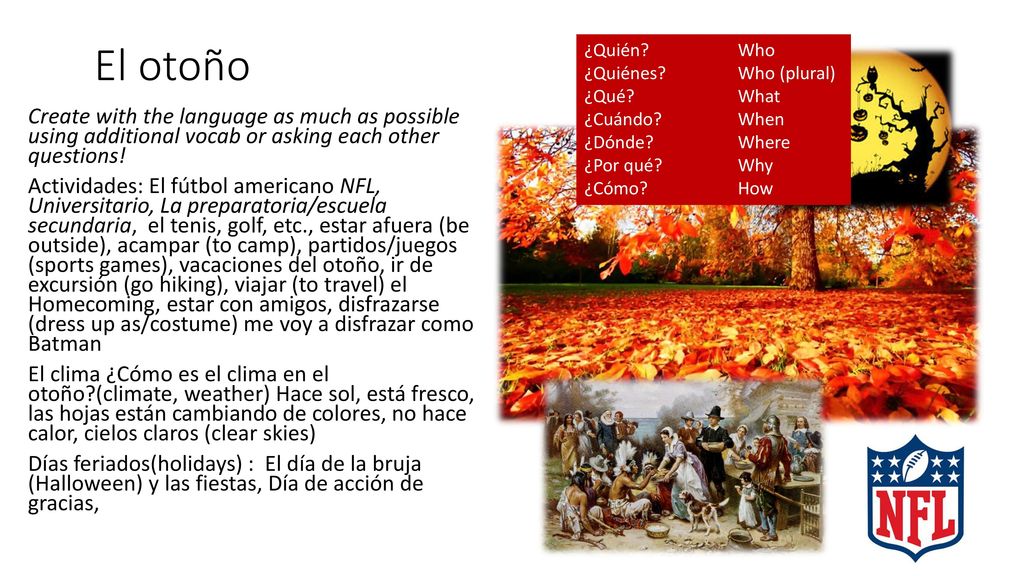 El otoño ¿Quién Who. ¿Quiénes Who (plural) ¿Qué What. ¿Cuándo When. ¿Dónde Where. ¿Por qué Why.