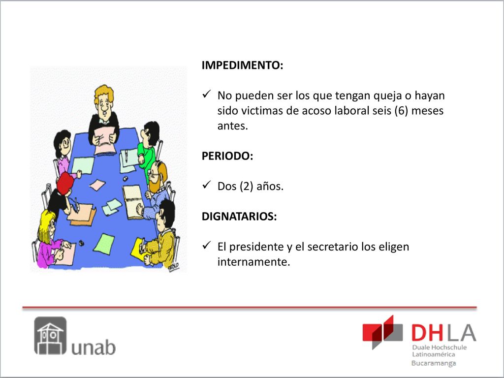 IMPEDIMENTO: No pueden ser los que tengan queja o hayan sido victimas de acoso laboral seis (6) meses antes.