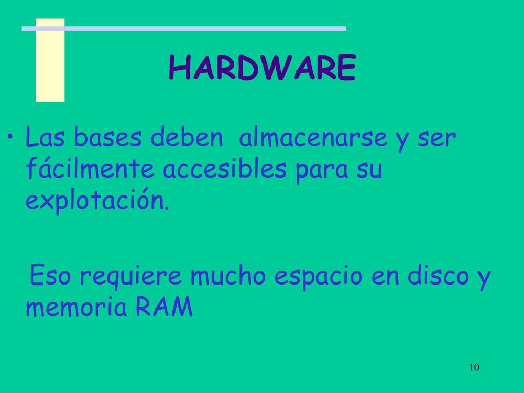 HARDWARE Las bases deben almacenarse y ser fácilmente accesibles para su explotación.