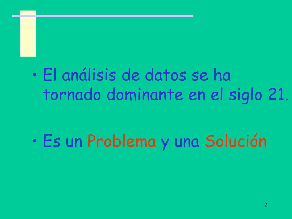 El análisis de datos se ha tornado dominante en el siglo 21.