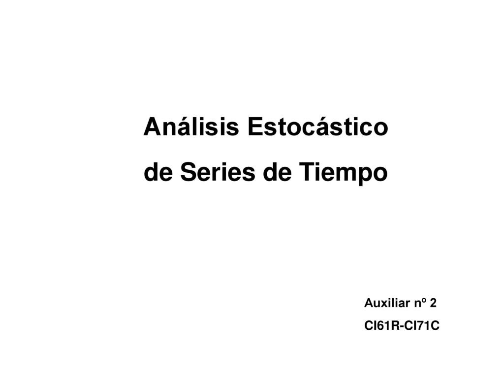 Análisis Estocástico de Series de Tiempo Auxiliar nº 2 CI61R-CI71C