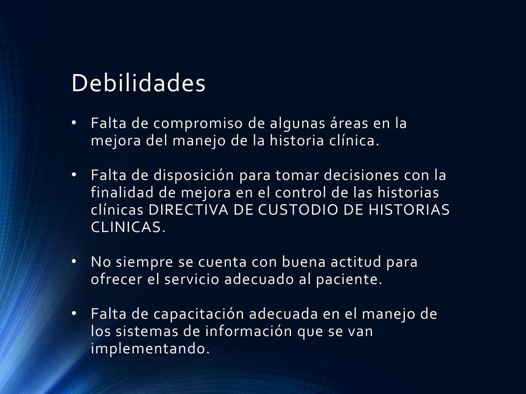 Debilidades Falta de compromiso de algunas áreas en la mejora del manejo de la historia clínica.