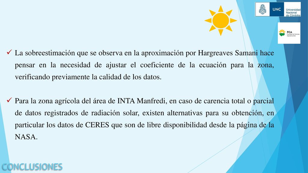 La sobreestimación que se observa en la aproximación por Hargreaves Samani hace pensar en la necesidad de ajustar el coeficiente de la ecuación para la zona, verificando previamente la calidad de los datos.