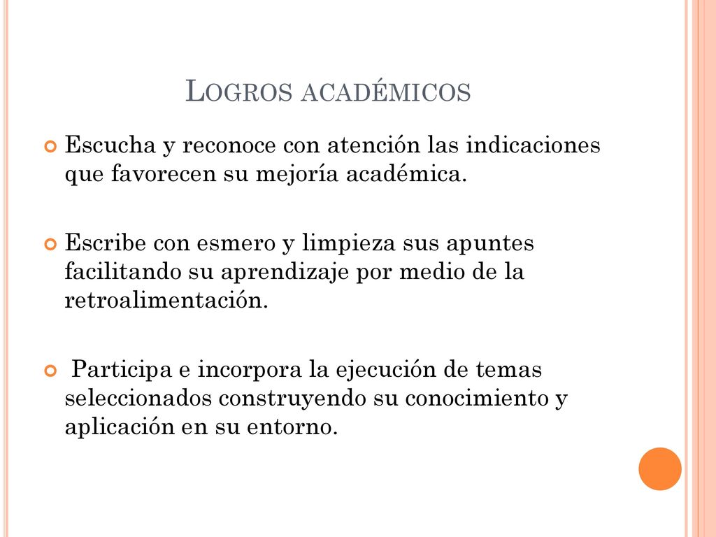 Logros académicos Escucha y reconoce con atención las indicaciones que favorecen su mejoría académica.