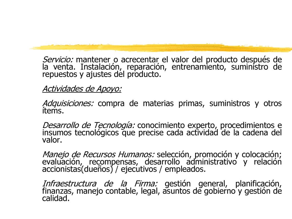 Servicio: mantener o acrecentar el valor del producto después de la venta. Instalación, reparación, entrenamiento, suministro de repuestos y ajustes del producto.