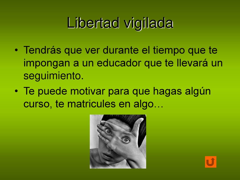 Libertad vigilada Tendrás que ver durante el tiempo que te impongan a un educador que te llevará un seguimiento.
