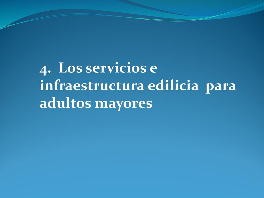 4. Los servicios e infraestructura edilicia para adultos mayores